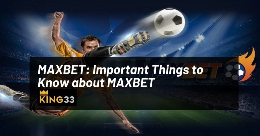 MAXBET: Important Things to Know about MAXBET